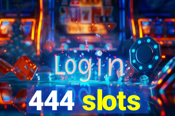 444 slots